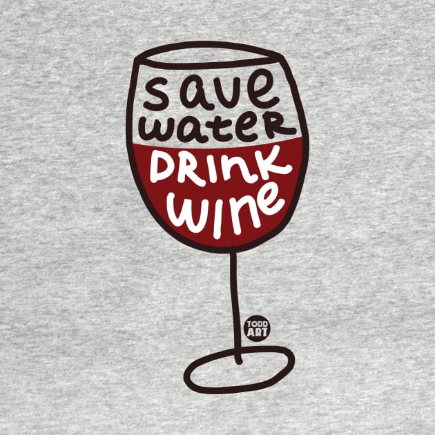 SAVE WATER DRINK WINE by toddgoldmanart